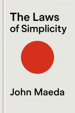 The Laws of Simplicity: Design, Technology, Business, Life