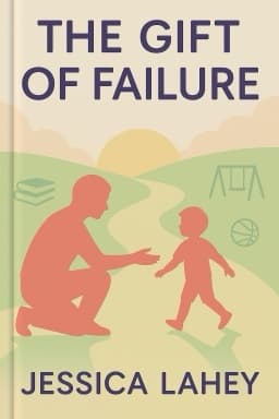 The Gift of Failure: How the Best Parents Learn to Let Go So Their Children Can Succeed