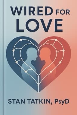 Wired for Love: How Understanding Your Partner’s Brain and Attachment Style Can Help You Defuse Conflict and Build a Secure Relationship