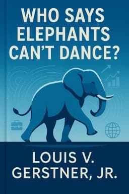 Who Says Elephants Can't Dance?: Leading a Great Enterprise through Dramatic Change