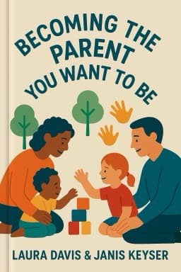 Becoming the Parent You Want to Be: A Sourcebook of Strategies for the First Five Years