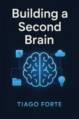 Building a Second Brain: A Proven Method to Organize Your Digital Life and Unlock Your Creative Potential