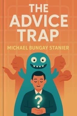 The Advice Trap: Be Humble, Stay Curious & Change the Way You Lead Forever