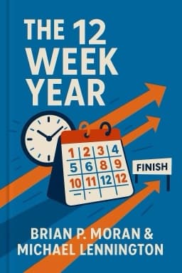 The 12 Week Year: Get More Done in 12 Weeks than Others Do in 12 Months