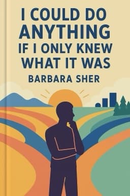 I Could Do Anything If I Only Knew What It Was: How to Discover What You Really Want and How to Get It