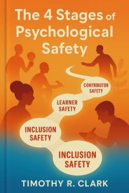 The 4 Stages of Psychological Safety: Defining the Path to Inclusion and Innovation