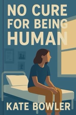 No Cure for Being Human (And Other Truths I Need to Hear)