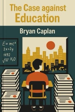 The Case against Education: Why the Education System Is a Waste of Time and Money