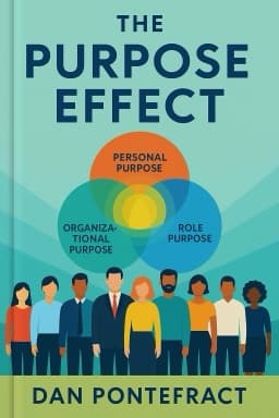 The Purpose Effect: Building Meaning in Yourself, Your Role, and Your Organization