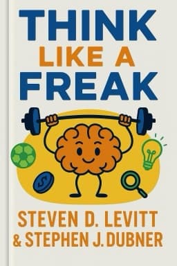 Think Like a Freak: The Authors of Freakonomics Offer to Retrain Your Brain