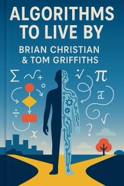 Algorithms to Live By: The Computer Science of Human Decisions