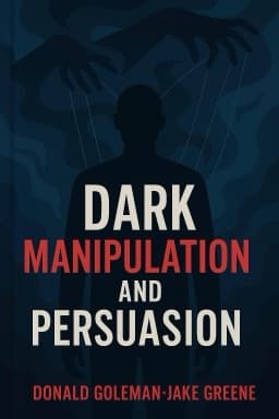 Dark Manipulation and Persuasion: Dark Psychology and Emotional Manipulation Mastery