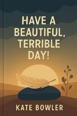 Have a Beautiful, Terrible Day!