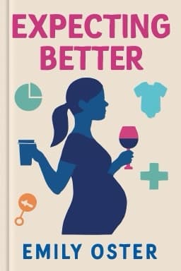 Expecting Better: Why the Conventional Pregnancy Wisdom Is Wrong—and What You Really Need to Know