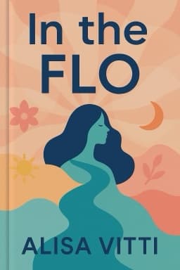 In the FLO: Unlock Your Hormonal Advantage and Revolutionize Your Life