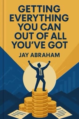 Getting Everything You Can Out of All You've Got: 21 Ways You Can Out-Think, Out-Perform, and Out-Earn the Competition