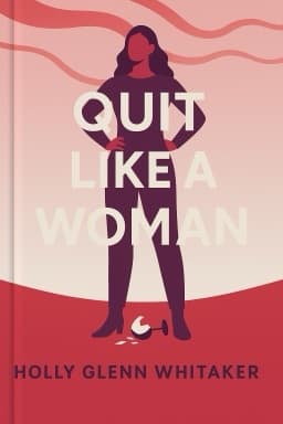 Quit Like a Woman: The Radical Choice to Not Drink in a Culture Obsessed with Alcohol