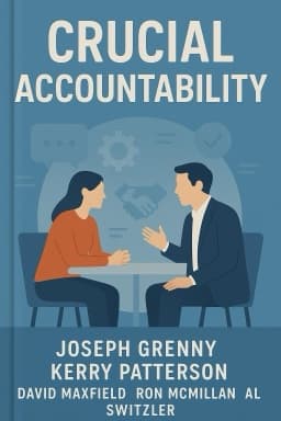 Crucial Accountability: Tools for Resolving Violated Expectations, Broken Commitments, and Bad Behavior, SECOND EDITION