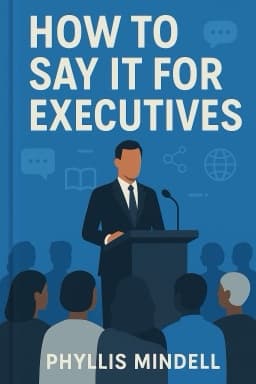 How to Say It for Executives: The Complete Guide to Communicating for Leaders