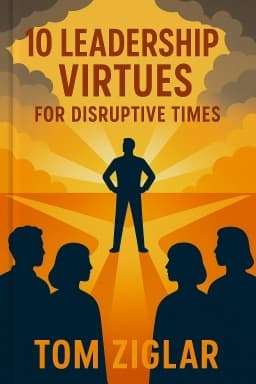 10 Leadership Virtues for Disruptive Times: Coaching Your Team Through Immense Change and Challenge