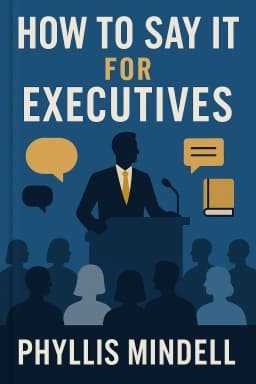 How to Say It for Executives: The Complete Guide to Communicating for Leaders