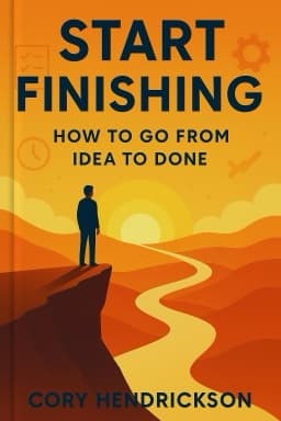 Start Finishing: How to Go from Idea to Done