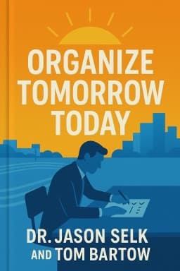 Organize Tomorrow Today: 8 Ways to Retrain Your Mind to Optimize Performance at Work and in Life